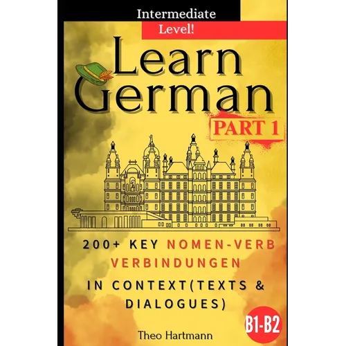 Learn German B1-B2 (Intermediate Level): 200+ Key Nomen-Verb-Verbindungen in Context (Texts and Dialogues)