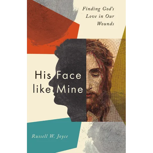 His Face Like Mine: Finding God's Love in Our Wounds