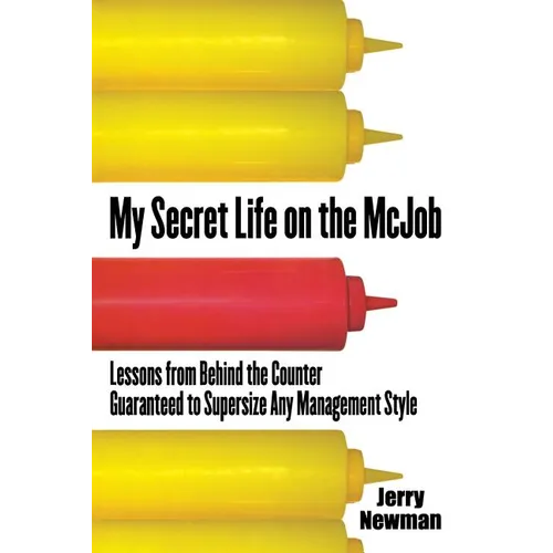 My Secret Life on the McJob: Lessons from Behind the Counter Guaranteed to Supersize Any Management Style