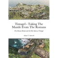 Tintagel - Taking The Mantle From The Romans: Post-Roman Britain and the Elite Status of Tintagel
