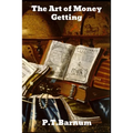 The Art of Money Getting: or Golden Rules for Making Money