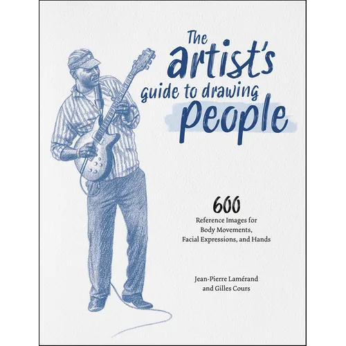 The Artist's Guide to Drawing People: 600 Reference Images for Body Movements, Facial Expressions, and Hands