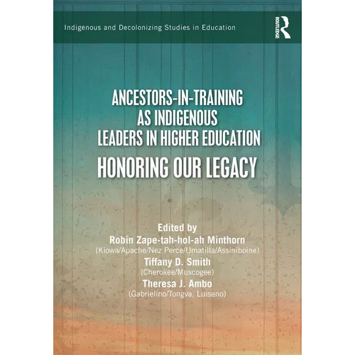 Ancestors-In-Training as Indigenous Leaders in Higher Education: Honoring Our Legacy