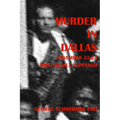 MURDER IN DALLAS, November 22-24, 1963: What Really Happened