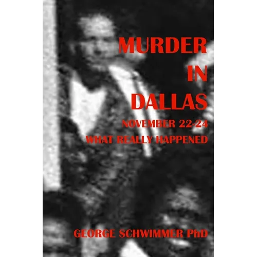 MURDER IN DALLAS, November 22-24, 1963: What Really Happened