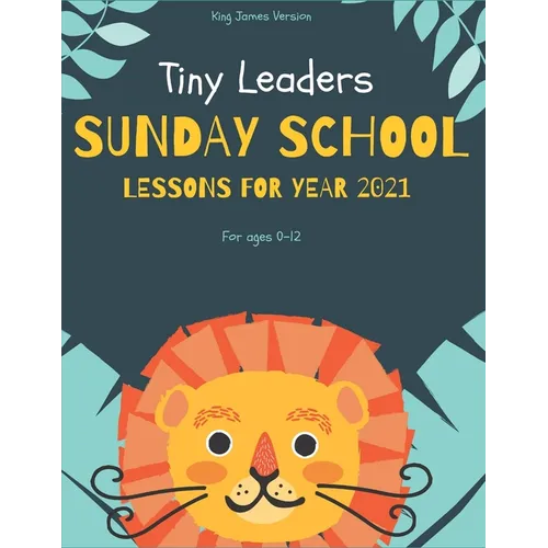 Tiny Leaders Sunday School Lessons For Year 2021: King James Version