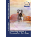 Pets and the Afterlife 3: Messages from Spirit Dogs