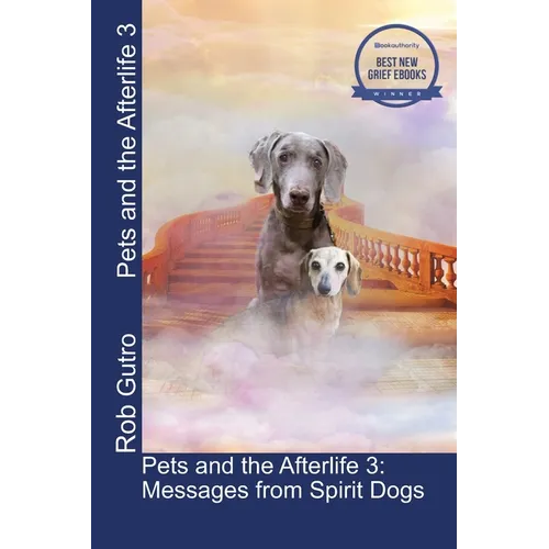 Pets and the Afterlife 3: Messages from Spirit Dogs