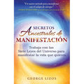 Secretos Ancestrales de Manifestación: Trabaja Con Las Siete Leyes del Universo Para Manifestar La Vida Que Quieres