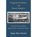 Logging Towboats and Boom Jumpers: The Story of O.A. Harkness