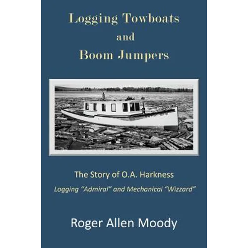 Logging Towboats and Boom Jumpers: The Story of O.A. Harkness
