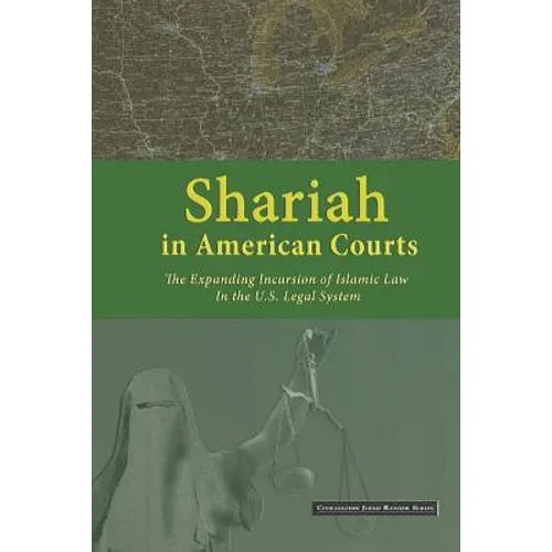 Shariah in American Courts: The Expanding Incursion of Islamic Law in the U.S. Legal System