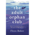 The Adult Orphan Club: How I Learned to Grieve the Loss of My Parents