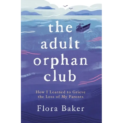 The Adult Orphan Club: How I Learned to Grieve the Loss of My Parents