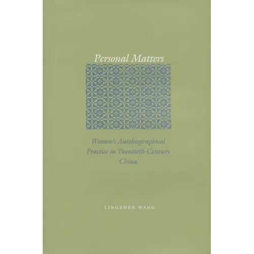 Personal Matters: Women's Autobiographical Practice in Twentieth-Century China