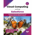 Cloud Computing using Salesforce: Build and customize applications for your business using the Salesforce Platform - 2nd Edition