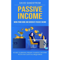 Passive Income: Work From Home and Generate Passive Income (Start Earning Smart Passive Income With No Capital Required)
