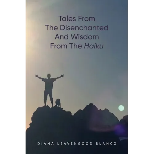 Tales from the Disenchanted and Wisdom from the Haiku