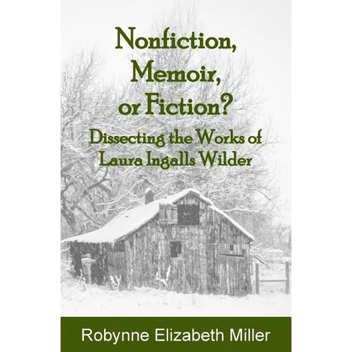 Nonfiction, Memoir, or Fiction?: Dissecting the Works of Laura Ingalls Wilder