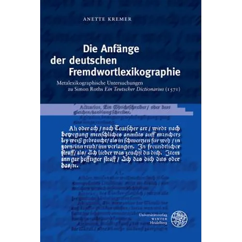 Die Anfange Der Deutschen Fremdwortlexikographie: Metalexikographische Untersuchungen Zu Simon Roths 'Ein Teutscher Dictionarius' (1571)