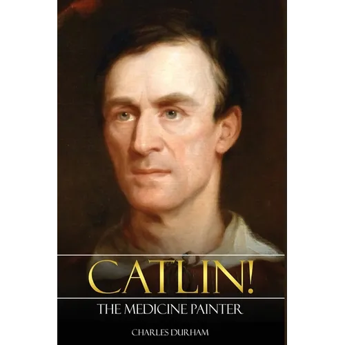 Catlin! The Medicine Painter - Paperback