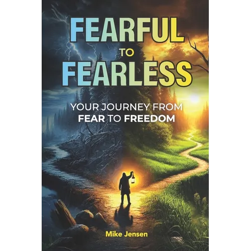 Fearful to Fearless: Your Journey from Fear to Freedom