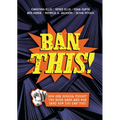 Ban This!: How One School Fought Two Book Bans and Won (and How You Can Too)