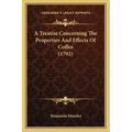 A Treatise Concerning The Properties And Effects Of Coffee (1792)