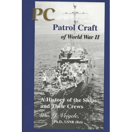 PC Patrol Craft of WWII: - A History of the Ships and Their Crews