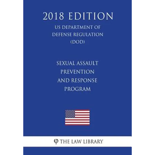 Sexual Assault Prevention and Response Program (US Department of Defense Regulation) (DOD) (2018 Edition)