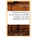 Géométrie Descriptive, Leçons Données Aux Écoles Normales, l'An 3 de la République, (Éd.1798)