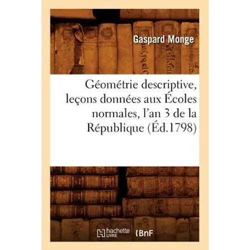 Géométrie Descriptive, Leçons Données Aux Écoles Normales, l'An 3 de la République, (Éd.1798)