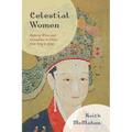 Celestial Women: Imperial Wives and Concubines in China from Song to Qing