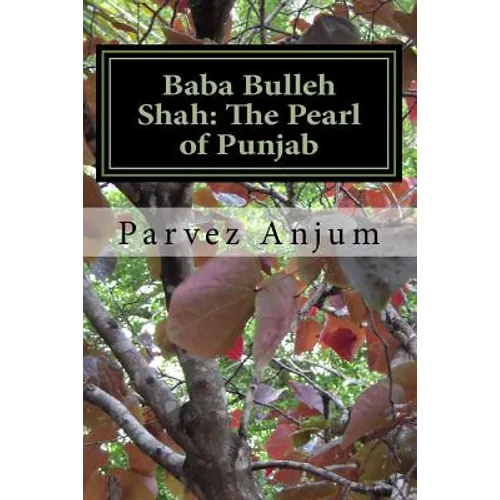Baba Bulleh Shah: The Pearl of Punjab: Selective kafis of the sufi translated into English