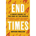 End Times: A Brief Guide to the End of the World