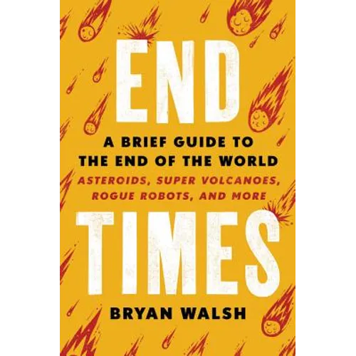 End Times: A Brief Guide to the End of the World