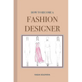 How to Become a Fashion Designer: Paperback