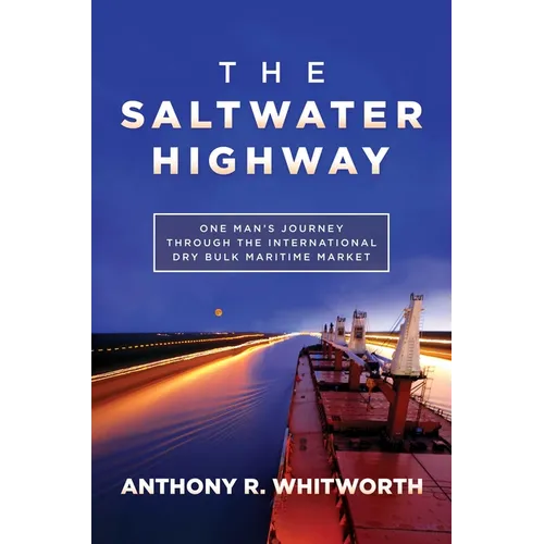 The Saltwater Highway: One Man's Journey Through the International Dry Bulk Maritime Market