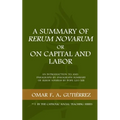 A Summary of Rerum Novarum or On Capital and Labor: An Introduction to and Paragraph-by-Paragraph Summary of Rerum Novarum by Pope Leo XIII