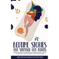 Bedtime Stories for Stressed Out Adults Relaxing Sleep Stories, Guided Mindfulness Meditations & Self-Hypnosis For Deep Sleep, Overcoming Anxiety, Ins
