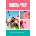 Bioidentical Hormone Replacement Therapy: A Beginner's 3-Step Quick Start Guide for Women on Managing Menopause Symptoms and Overview on its Other Hea