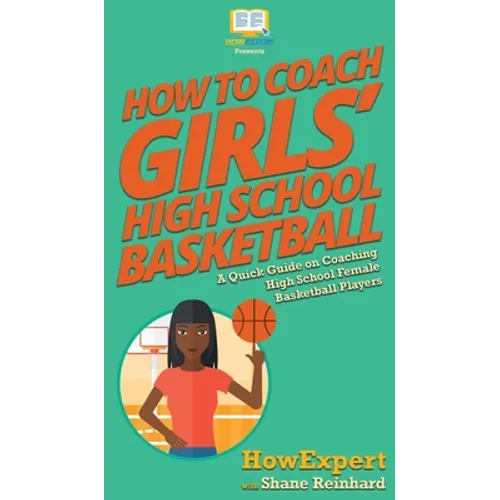 How To Coach Girls' High School Basketball: A Quick Guide on Coaching High School Female Basketball Players