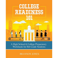 College Readiness 101: A High School & College Preparatory Workbook for 8th Grade Students