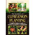 The Wonders of Companion Planting: A Simplified beginner's guide to a chemical free garden of friendly plants. Learn the secret and strategies to rais