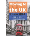 Moving to the UK (from USA): The essential step by step relocation guide of 2021. The most important things to know before and after you move to the U