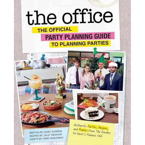The Office: The Official Party Planning Guide to Planning Parties: Authentic Parties, Recipes, and Pranks from the Dundies to Kevin's Famous Chili