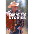 Rescue Horses and Their Stories: The courageous journey of 14 magnificent horses