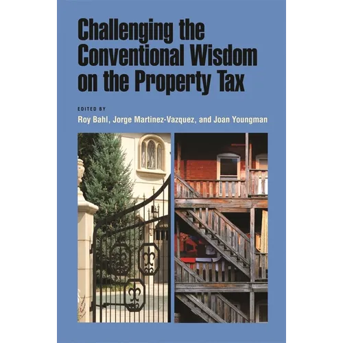 Challenging the Conventional Wisdom on the Property Tax