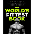 The World's Fittest Book: How to Train for Anything and Everything, Anywhere and Everywhere