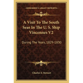 A Visit To The South Seas In The U. S. Ship Vincennes V2: During The Years, 1829-1830